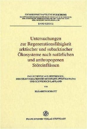 Untersuchungen zur Regenerationsfähigkeit arktischer und subarktischer Ökosysteme nach natürlichen und anthropogenen Störeinflüssen von Schmitt,  Elisabeth