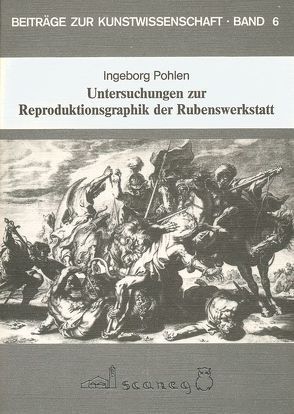 Untersuchungen zur Reproduktionsgraphik der Rubenswerkstatt von Pohlen,  Ingeborg