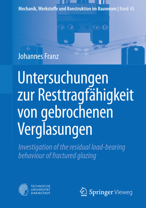 Untersuchungen zur Resttragfähigkeit von gebrochenen Verglasungen von Franz,  Johannes