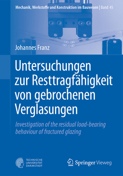 Untersuchungen zur Resttragfähigkeit von gebrochenen Verglasungen von Franz,  Johannes