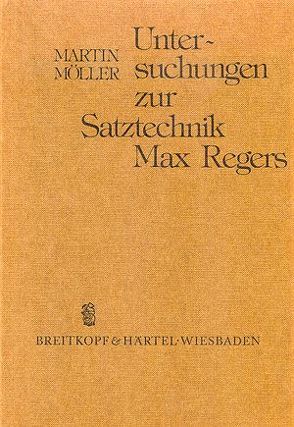 Untersuchungen zur Satztechnik Max Regers von Möller,  Martin