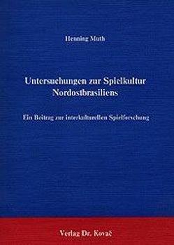 Untersuchungen zur Spielkultur Nordostbrasiliens von Muth,  Henning