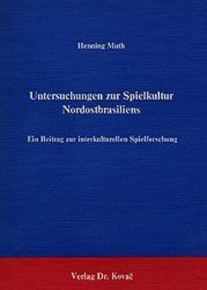 Untersuchungen zur Spielkultur Nordostbrasiliens von Muth,  Henning