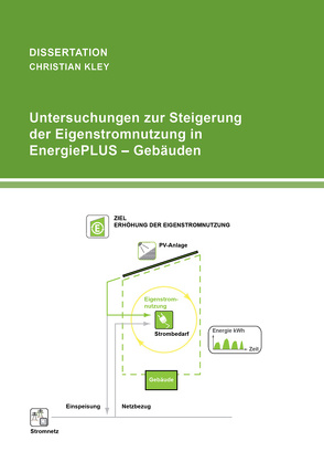 Untersuchungen zur Steigerung der Eigenstromnutzung in EnergiePLUS-Gebäuden von Kley,  Christian