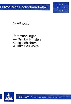 Untersuchungen zur Symbolik in den Kurzgeschichten William Faulkners von Freywald,  Carin