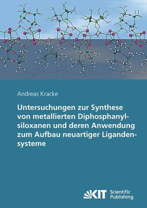 Untersuchungen zur Synthese von metallierten Diphosphanylsiloxanen und deren Anwendung zum Aufbau neuartiger Ligandensysteme von Kracke,  Andreas