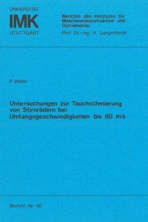 Untersuchungen zur Tauchschmierung von Stirnrädern bei Umfangsgeschwindigkeiten bis 60 m/s von Walter,  Peter