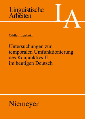 Untersuchungen zur temporalen Umfunktionierung des Konjunktivs II im heutigen Deutsch von Leirbukt,  Oddleif