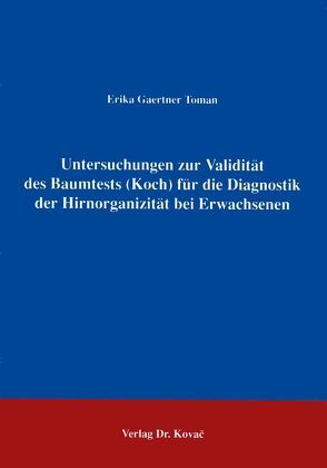 Untersuchungen zur Validität des Baumtests (Koch) für die Diagnostik der Hirnorganizität bei Erwachsenen von Gaertner Toman,  Erika