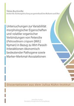 Untersuchungen zur Variabilität morphologischer Eigenschaften und volatiler organischer Verbindungen von Petersilie (Petroselinum crispum [Mill.]Nyman) in Bezug zu Wirt-Parasit-Interaktionen ökonomisch bedeutender Pathogene sowie Marker-Merkmal-Assoziationen von Bruchmüller,  Tobias