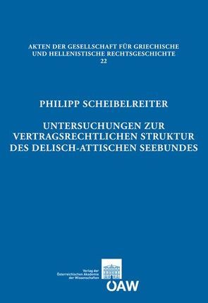 Untersuchungen zur vertragsrechtlichen Struktur des delisch-attischen Seebundes von Cantarella,  Eva, Gagarin,  Michael, Modrzejewski,  Joseph, Scheibelreiter,  Philipp, Thür,  Gerhard