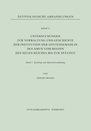 Untersuchungen zur Verwaltung und Geschichte der Institution der Gottesgemahlin des Amun vom Beginn des Neuen Reiches bis zur Spätzeit von Graefe,  Erhart