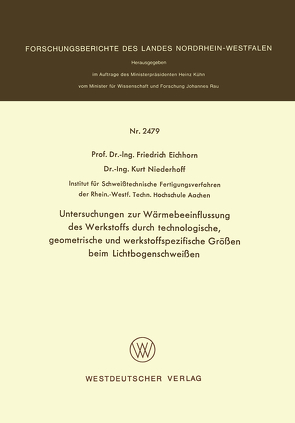 Untersuchungen zur Wärmebeeinflussung des Werkstoffs durch technologische, geometrische und werkstoffspezifische Größen beim Lichtbogenschweißen von Eichhorn,  Friedrich