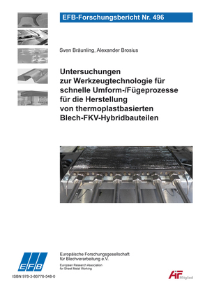 Untersuchungen zur Werkzeugtechnologie für schnelle Umform-/Fügeprozesse für die Herstellung von thermoplastbasierten Blech-FKV-Hybridbauteilen von Bräunling,  Sven, Brosius,  Alexander