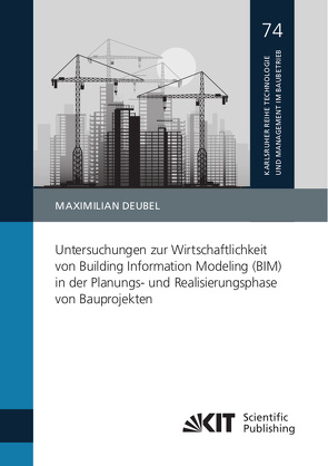 Untersuchungen zur Wirtschaftlichkeit von Building Information Modeling (BIM) in der Planungs- und Realisierungsphase von Bauprojekten von Deubel,  Maximilian