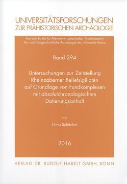 Untersuchungen zur Zeitstellung Rheinzaberner Reliefsigillaten auf Grundlage von Fundkomplexen mit absolutchronologischem Datierungsanhalt von Schücker,  Nina