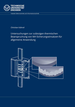 Untersuchungen zur zulässigen thermischen Beanspruchung von NH-Sicherungseinsätzen für allgemeine Anwendung von Kühnel,  Christian