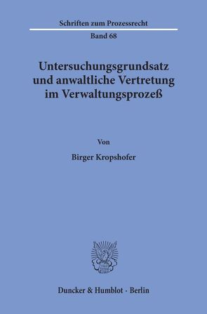 Untersuchungsgrundsatz und anwaltliche Vertretung im Verwaltungsprozeß. von Kropshofer,  Birger