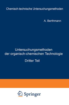 Untersuchungsmethoden der organisch-chemischen Technologie von Berthmann,  A., Burgstaller,  F., D'Ans,  Jean, Dorfmüller,  G., Esch,  W., Funke,  S., Grossfeld,  J., Haasy,  H.v., Halden,  W., Hamann,  G., Hulle,  E. van, Jayme,  G., Kaufmann,  H.P., Korn,  R., Küntzel,  A., Leonhardt,  H.