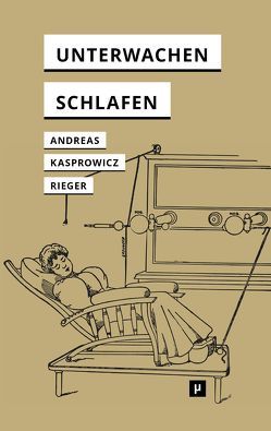 Unterwachen und Schlafen von Andreas,  Michael, Kasprowicz,  Dawid, Rieger,  Stefan