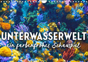 Unterwasserwelt – ein farbenforhes Schauspiel. (Wandkalender 2023 DIN A4 quer) von SF