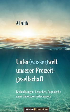 Unter(wasser)welt unserer Freizeitgesellschaft von Alib,  Al