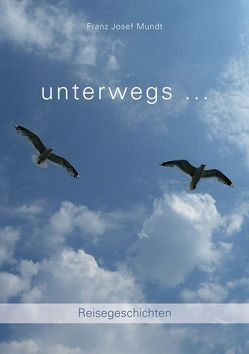 unterwegs … von Mundt,  Franz-Josef