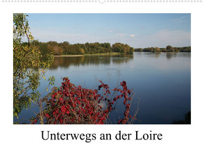 Unterwegs an der Loire (Wandkalender 2022 DIN A2 quer) von Nitzold-Briele,  Gudrun