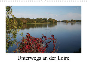 Unterwegs an der Loire (Wandkalender 2022 DIN A3 quer) von Nitzold-Briele,  Gudrun