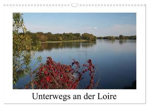 Unterwegs an der Loire (Wandkalender 2024 DIN A3 quer), CALVENDO Monatskalender von Nitzold-Briele,  Gudrun