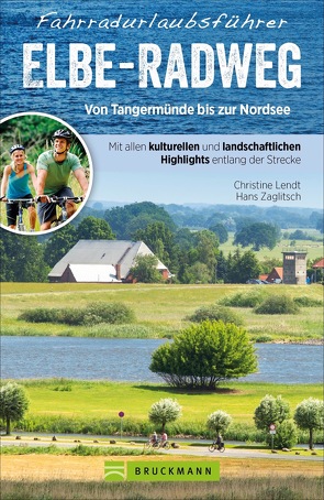 Fahrradurlaubsführer Elbe-Radweg von Tangermünde bis zur Nordsee von Lendt,  Christine, Zaglitsch,  Hans