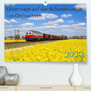 Unterwegs auf den Schienenwegen von Ostsachsen (Premium, hochwertiger DIN A2 Wandkalender 2023, Kunstdruck in Hochglanz) von Schumann,  Stefan