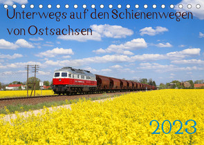 Unterwegs auf den Schienenwegen von Ostsachsen (Tischkalender 2023 DIN A5 quer) von Schumann,  Stefan