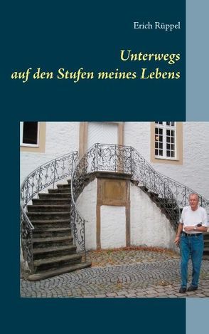 Unterwegs auf den Stufen meines Lebens von Rüppel,  Erich