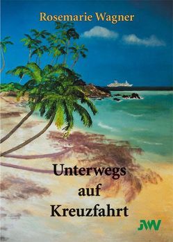 Unterwegs auf Kreuzfahrt von Wagner,  Rosemarie