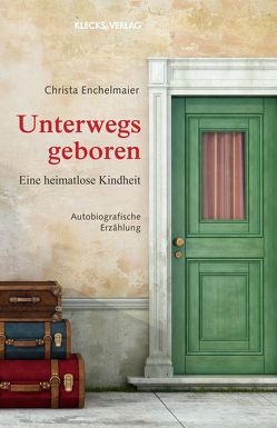 Unterwegs geboren von Enchelmaier,  Christa