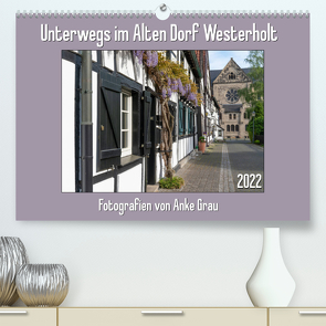 Unterwegs im Alten Dorf Westerholt (Premium, hochwertiger DIN A2 Wandkalender 2022, Kunstdruck in Hochglanz) von Grau,  Anke