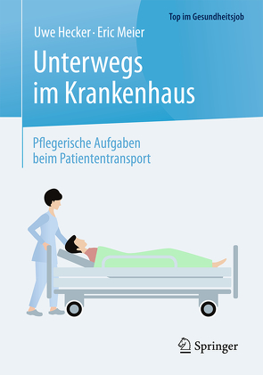 Unterwegs im Krankenhaus – Pflegerische Aufgaben beim Patiententransport von Hecker,  Uwe, Meier,  Eric