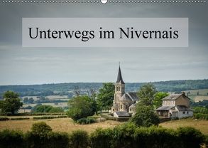 Unterwegs im Nivernais (Wandkalender 2018 DIN A2 quer) von Gaymard,  Alain