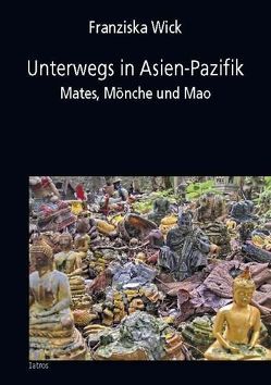 Unterwegs in Asien-Pazifik von Wick,  Franziska