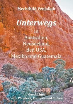 Unterwegs in Australien, Neuseeland, den USA, Mexiko und Guatemala von Venjakob,  Mechthild