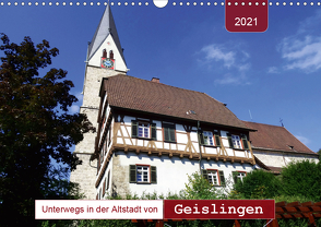 Unterwegs in der Altstadt von Geislingen (Wandkalender 2021 DIN A3 quer) von Keller,  Angelika