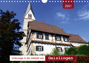 Unterwegs in der Altstadt von Geislingen (Wandkalender 2021 DIN A4 quer) von Keller,  Angelika