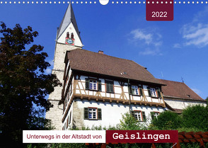 Unterwegs in der Altstadt von Geislingen (Wandkalender 2022 DIN A3 quer) von Keller,  Angelika