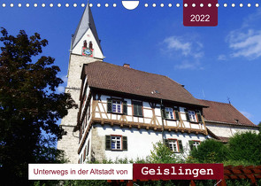 Unterwegs in der Altstadt von Geislingen (Wandkalender 2022 DIN A4 quer) von Keller,  Angelika