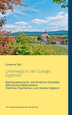 Unterwegs in der Euregio Egrensis von Dell,  Susanne