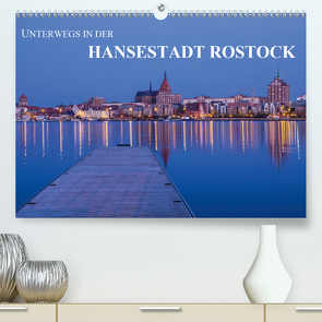 Unterwegs in der Hansestadt Rostock (Premium, hochwertiger DIN A2 Wandkalender 2021, Kunstdruck in Hochglanz) von Ködder,  Rico