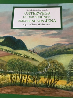 UNTERWEGS in der schönen Umgebung von JENA von Böhnisch-Metzmacher,  Gerlinde