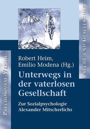 Unterwegs in der vaterlosen Gesellschaft von Busch,  Hans-Joachim, Ebrecht-Laermann,  Angelika, Haubl,  Rolf, Heim,  Robert, Hoyer,  Timo, Modena,  Emilio, Schülein,  Johann August, Wirth,  Hans-Jürgen