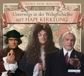 Unterwegs in der Weltgeschichte mit Hape Kerkeling von Boehm,  Gero von, Kerkeling,  Hape